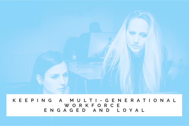 Keeping a multi-generational workforce engaged and loyal