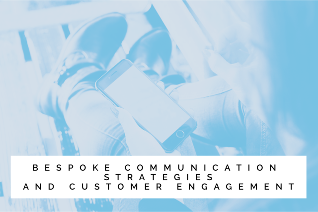 Bespoke communication strategies and customer engagement