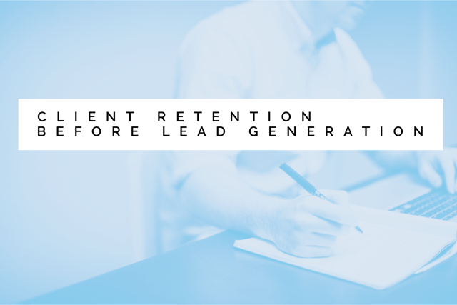 Client retention before lead generation