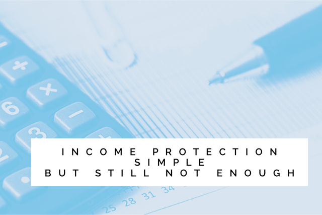 Income protection – simple, but still not enough