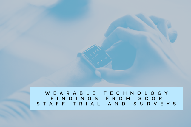 SCOR: Wearable technology – Findings from SCOR staff trial and surveys