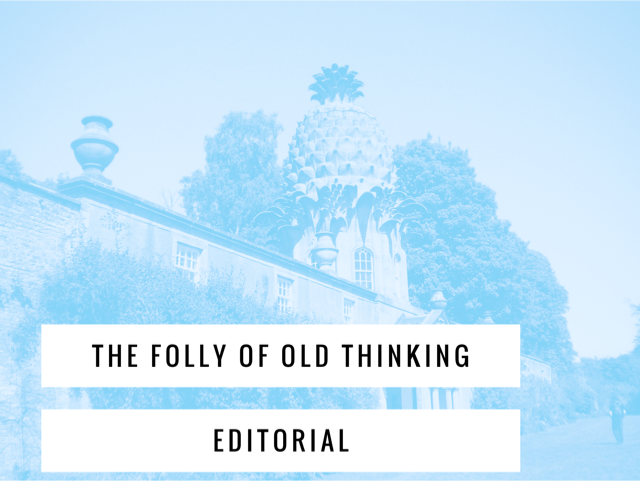 The Folly of Old Thinking - Big Read Editorial Q1 2017